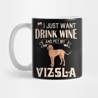 I Just Want Drink Wine And Pet My Vizsla Dog Happy Dog Mother Father Mommy Daddy Drinker Summer Day Mug